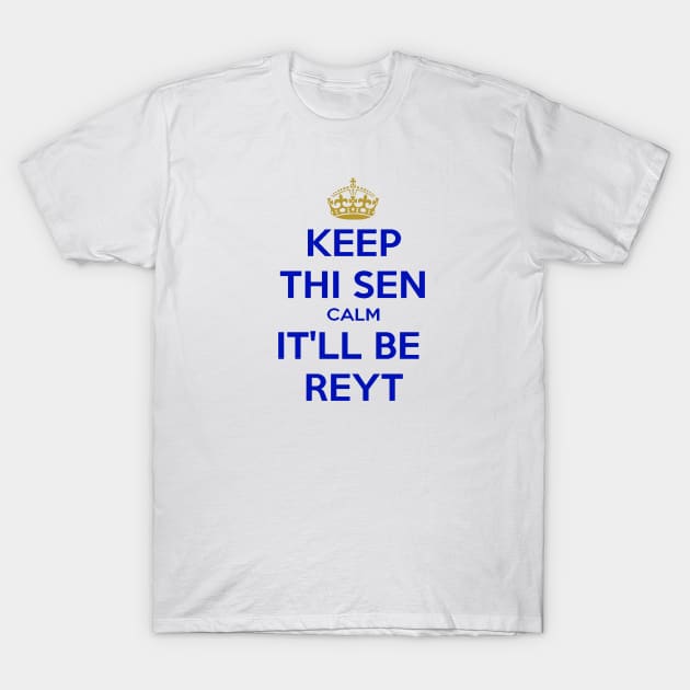 Keep Thi Sen Calm It'll Be Reyt Yorkshire Dialect Blue Text T-Shirt by taiche